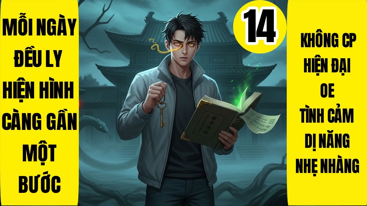 Tập 14: Mỗi Ngày Đều Ly Hiện Hình Càng Gần Một Bước, Không CP, Dị Năng, Thị Giác Nam Chủ, Nhẹ Nhàng