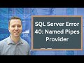 SQL Server Error 40: Named Pipes Provider