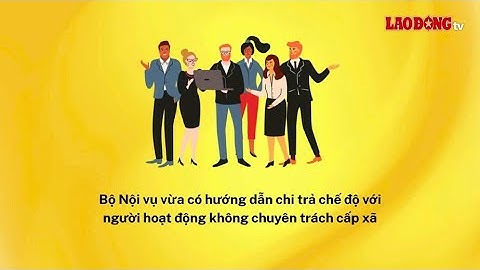 Hướng dẫn chi trả chế độ với người hoạt động không chuyên trách cấp xã | Báo Lao Động
