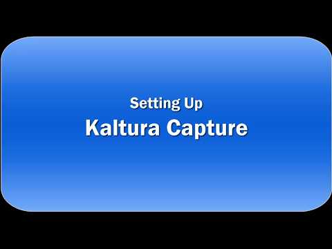 Kaltura Capture Tutorial Video 2 - Setting Up Kaltura Capture