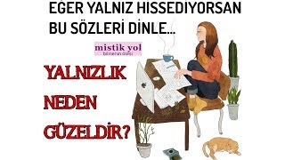 Eğer Yalniz Hi̇ssedi̇yorsan Bu Sözleri̇ Di̇nle: Yalnızlık Neden Güzeldir?