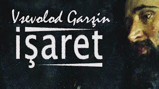 "İŞARET" Vsevolod Mihayloviç GARŞİN sesli öykü Akın ALTAN