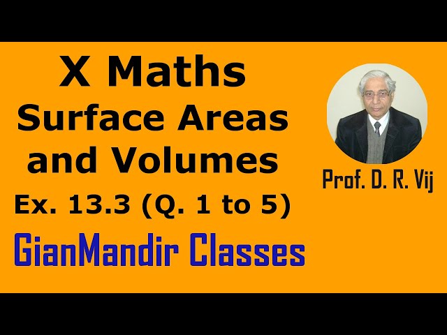 X Maths | Surface Areas and Volumes | Ex. 13.3  (Q. 1 to Q. 5) by Sumit Sir