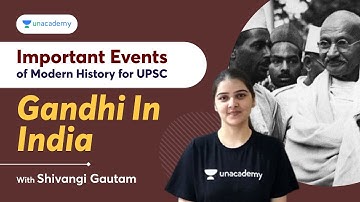 Important Events of Modern History for UPSC | Gandhi in India | UPSC | With Shivangi Gautam
