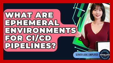 What Are Ephemeral Environments For CI/CD Pipelines? - Server Logic Simplified
