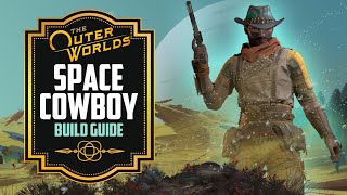 The Outer Worlds Builds: Space Cowboy Build Guide