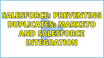 Salesforce: Preventing Duplicates: Marketo and Salesforce Integration