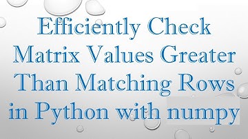 Efficiently Check Matrix Values Greater Than Matching Rows in Python with numpy