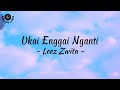 Ukai Enggai Nganti Lirik Leez Zwita