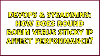 DevOps & SysAdmins: How does Round Robin verus Sticky IP affect performance? (2 Solutions!!)