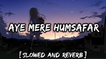 Mere Humsafar Slow And Reverb : Mere Humsafar Slowed And Reverb | New Lofi Songs 2021 | Lofi