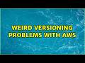 Weird versioning problems with AWS