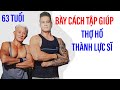 Gặp người bày cách tập gym giúp thợ hồ hồ 63 tuổi có vóc dáng như lực sĩ II ĐỘC LẠ BÌNH DƯƠNG