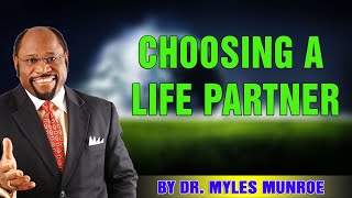 Dr. Myles Munroe 2021  HOW TO CHOOSE YOUR LIFE PARTNER WISELY