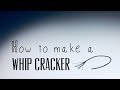 How To Make a Whip Cracker