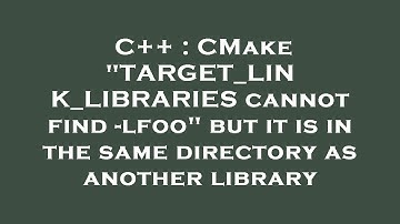 C++ : CMake "TARGET_LINK_LIBRARIES cannot find -lfoo" but it is in the same directory as another lib