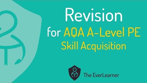 AQA A-Level PE 2022 Revision: Skill Acquisition
