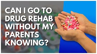 Can I Go To Drug Rehab Without My Parents Knowing?