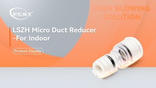 Revolutionizing Fiber Networks: FCST LSZH Micro Duct Reducer-For Indoor