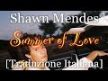 Summer of Love - Shawn Mendes | TRADUZIONE ITALIANA