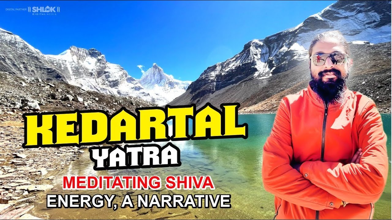 Kedartal Yatra ! Meditating Shiva Energy | A Narrative By Swami Hansanand Giri Ji