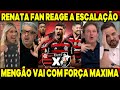 RENATA FAN DEU AULA AO REAGI A ESCALAÇÃO DO FLA E DA PALPITES SOBRE O JOGO - FLAMENGO X VASCO