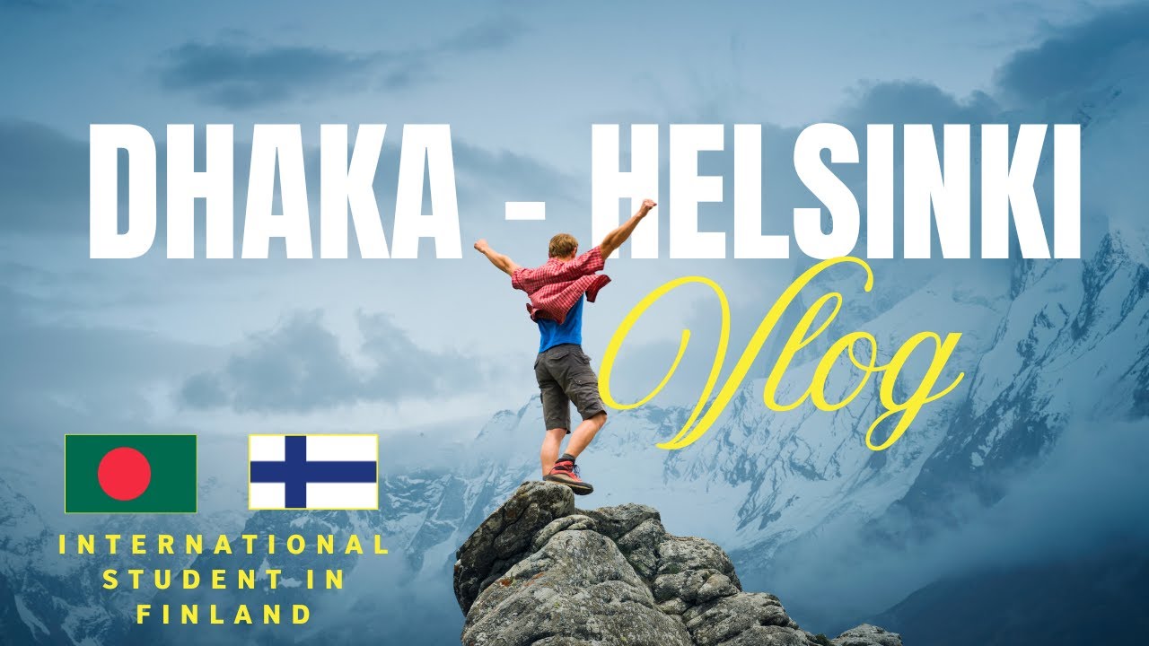 Bangladesh to Finland |  Dhaka to Helsinki | My Journey as a International Student in Finland