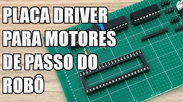 PLACA DRIVER PARA OS MOTORES DE PASSO DO ROBÔ | Usina Robots US-3 #051