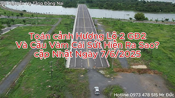 Hương Lộ 2 Giai Đoạn 2 Và Cầu Vàm Cái Sứt Hiện Ra Sao? Cập Nhật Ngày 7/6/2025