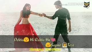 π Whatsapp Status Video π Dekta Hi Rahta Hu Sapne Tere || Borana Brothers