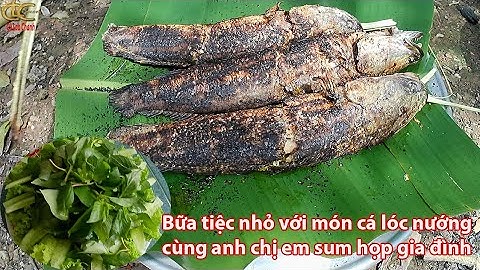 Bữa tiệc nhỏ với món cá lóc nướng cùng anh chị em sum họp gia đình