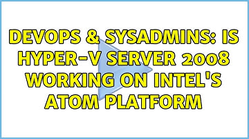 DevOps & SysAdmins: Is Hyper-V Server 2008 working on Intel