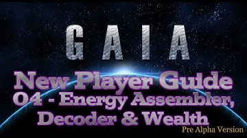 Gaia New Player Guide - 04 - Decoder, Energy Assembler and Wealth (Gaia Pre Alpha)