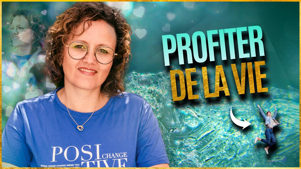 Profiter de la vie : pourquoi et comment ?