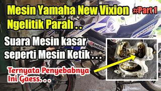 mesin yamaha new vixion bunyi kasar dan ngelitik parah  dibagian head silinder