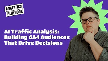 AI Traffic Analysis: Building GA4 Audiences That Drive Decisions