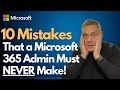 10 mistakes that a microsoft 365 admin must never make