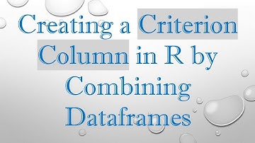 Creating a Criterion Column in R by Combining Dataframes