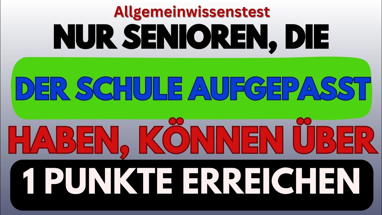 NUR SENIOREN, DIE IN DER SCHULE AUFGEPASST HABEN, KÖNNEN ÜBER 11 PUNKTE ERREICHEN
