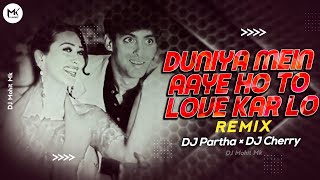 Duniya Mein Aaye Ho To Love Kar Lo Remix | Dj Partha × Deejay Cherry | Club Dance Mix | Dj Mohit Mk