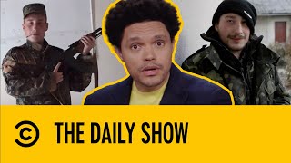 Over 20,000 Foreigners Have Joined The War In Ukraine | The Daily Show With Trevor Noah