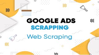 Google Ads Scrapping Project / Gig with web scrapper