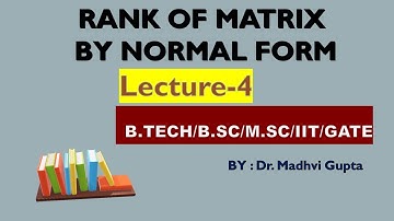 Rank of Matrix Using Normal Form By Dr. MADHVI GUPTA .