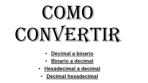 Convertir (DECIMAL a BINARIO) (BINARIO a DECIMAL) (HEXADECIMAL a DECIMAL) Y (DECIMAL A HEXADECIMAL)