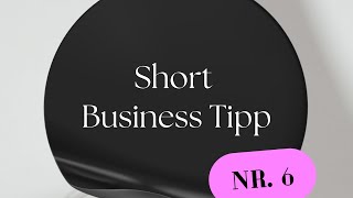 Short Business Tipp Nr. 6