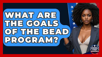What Are The Goals Of The BEAD Program? - America First Democrats