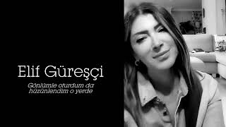 Elif Güreşçi ~ Gönlümle Oturdum Da Hüzünlendim O Yerde