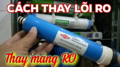 Cách thay lõi lọc RO,  cách thay màng RO,  cách thay lõi số 4 máy lọc nước gia đình