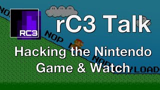 rC3 Talk: Hacking the Game &amp; Watch