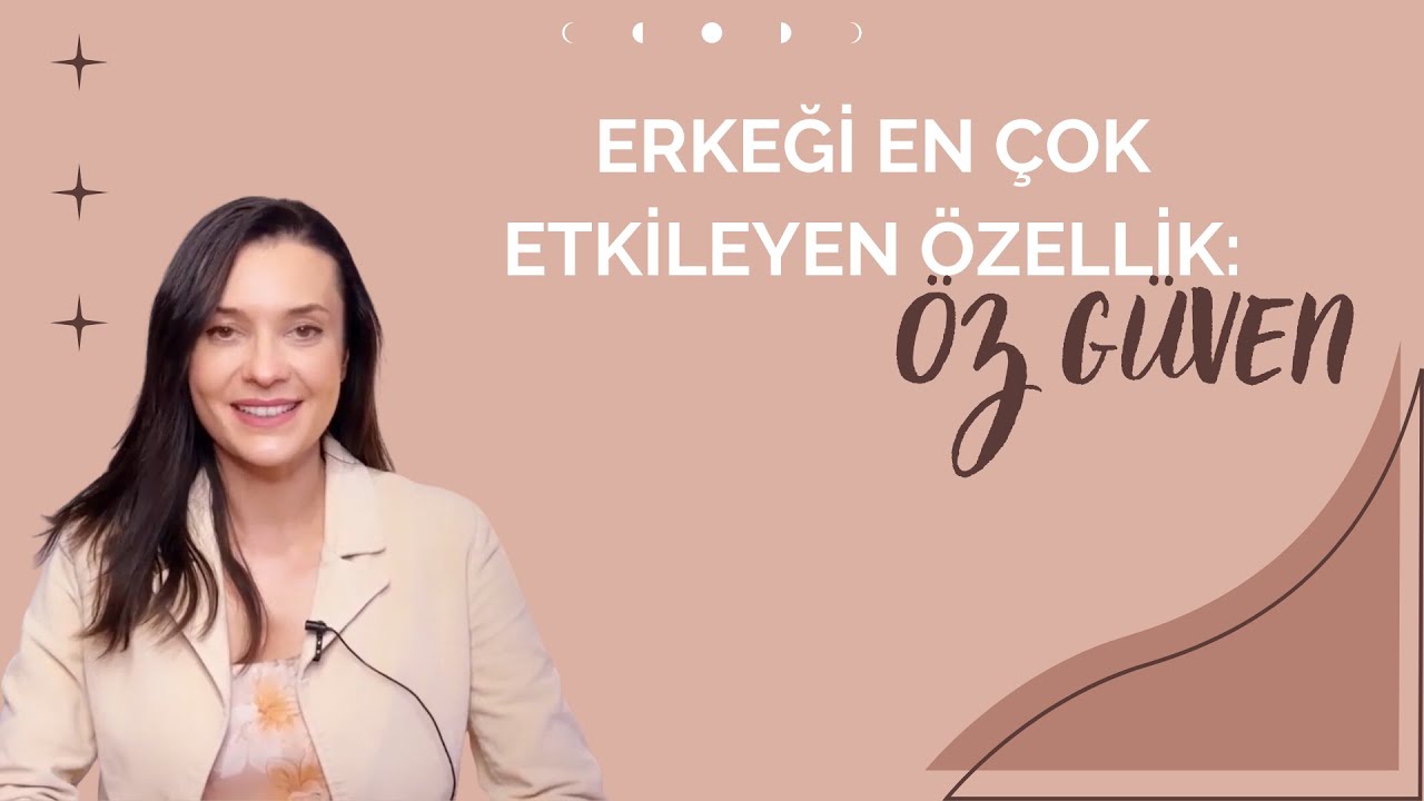 ERKEĞİ EN ÇOK ETKİLEYEN ÖZELLİK: ÖZ GÜVEN